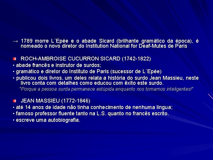 → 1789 morre L´Epée e o abade Sicard (brilhante gramático da época), é nomeado