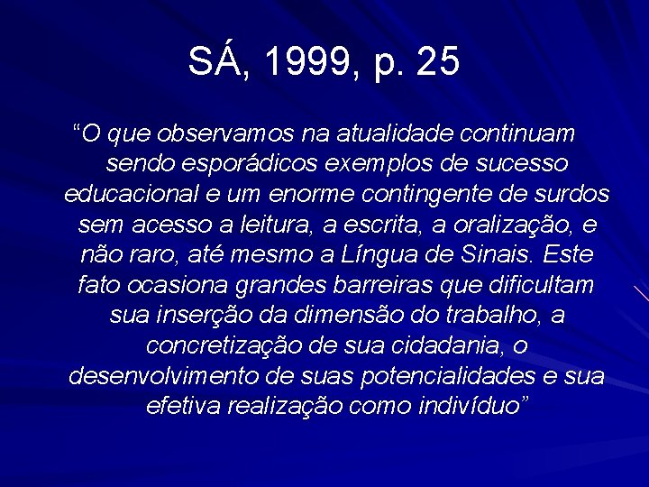 SÁ, 1999, p. 25 “O que observamos na atualidade continuam sendo esporádicos exemplos de