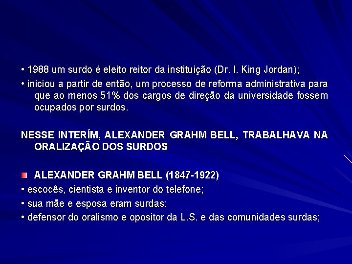  • 1988 um surdo é eleito reitor da instituição (Dr. I. King Jordan);