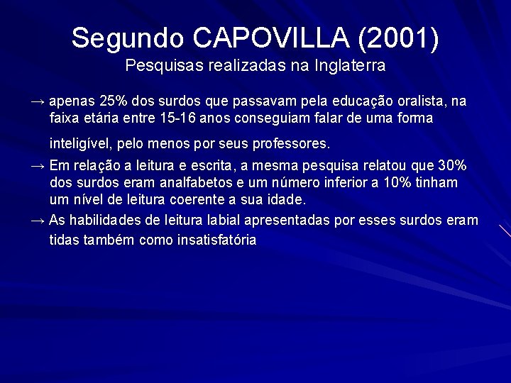 Segundo CAPOVILLA (2001) Pesquisas realizadas na Inglaterra → apenas 25% dos surdos que passavam