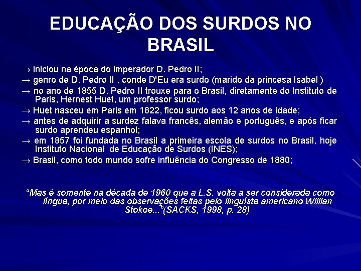 EDUCAÇÃO DOS SURDOS NO BRASIL → iniciou na época do imperador D. Pedro II;