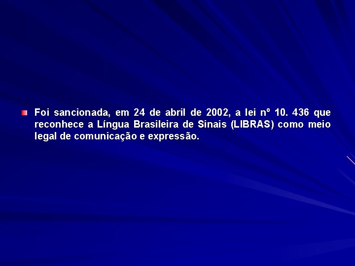 Foi sancionada, em 24 de abril de 2002, a lei nº 10. 436 que