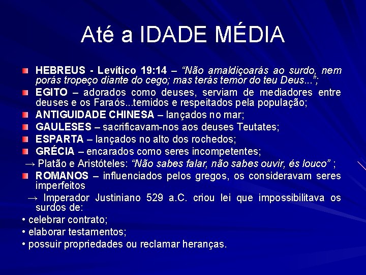 Até a IDADE MÉDIA HEBREUS - Levítico 19: 14 – “Não amaldiçoarás ao surdo,
