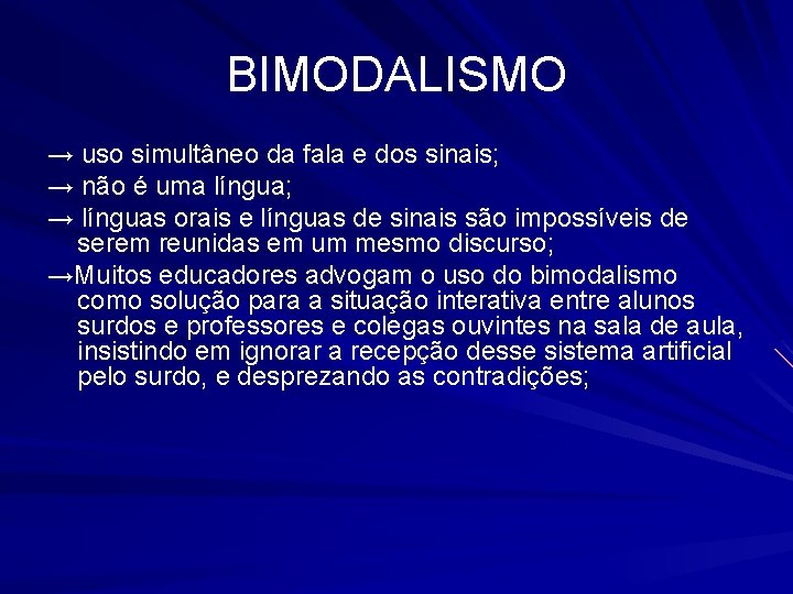 BIMODALISMO → uso simultâneo da fala e dos sinais; → não é uma língua;