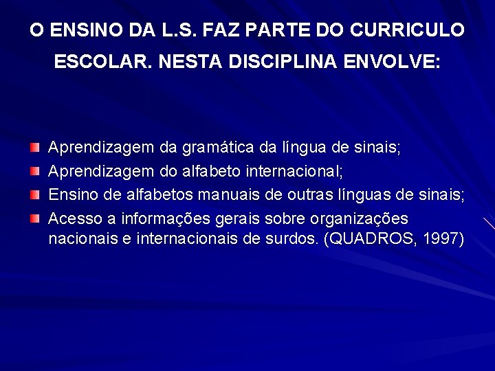 O ENSINO DA L. S. FAZ PARTE DO CURRICULO ESCOLAR. NESTA DISCIPLINA ENVOLVE: Aprendizagem