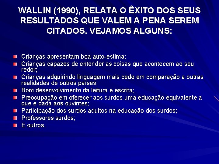 WALLIN (1990), RELATA O ÊXITO DOS SEUS RESULTADOS QUE VALEM A PENA SEREM CITADOS.