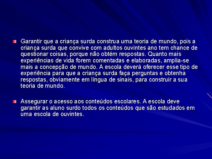 Garantir que a criança surda construa uma teoria de mundo, pois a criança surda