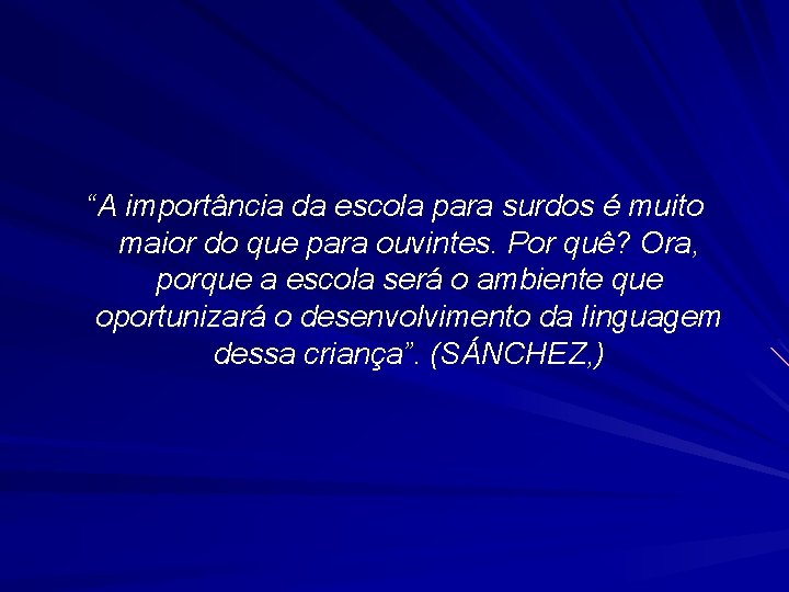 “A importância da escola para surdos é muito maior do que para ouvintes. Por