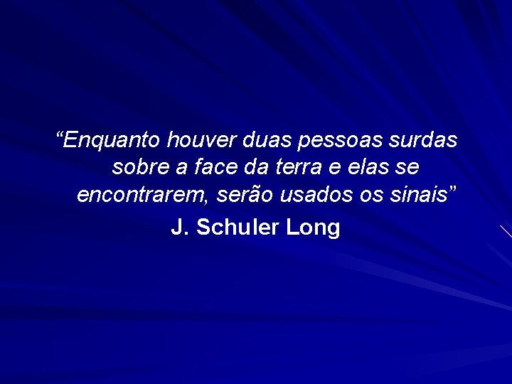 “Enquanto houver duas pessoas surdas sobre a face da terra e elas se encontrarem,