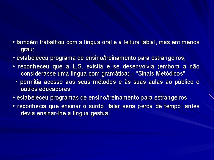  • também trabalhou com a língua oral e a leitura labial, mas em