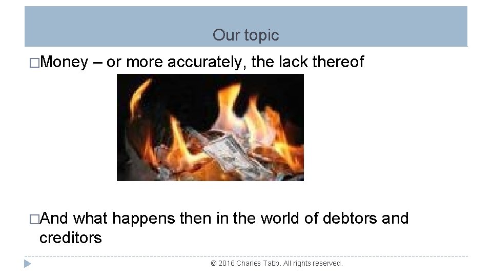 Our topic �Money – or more accurately, the lack thereof �And what happens then