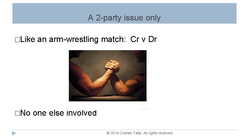 A 2 -party issue only �Like �No an arm-wrestling match: Cr v Dr one