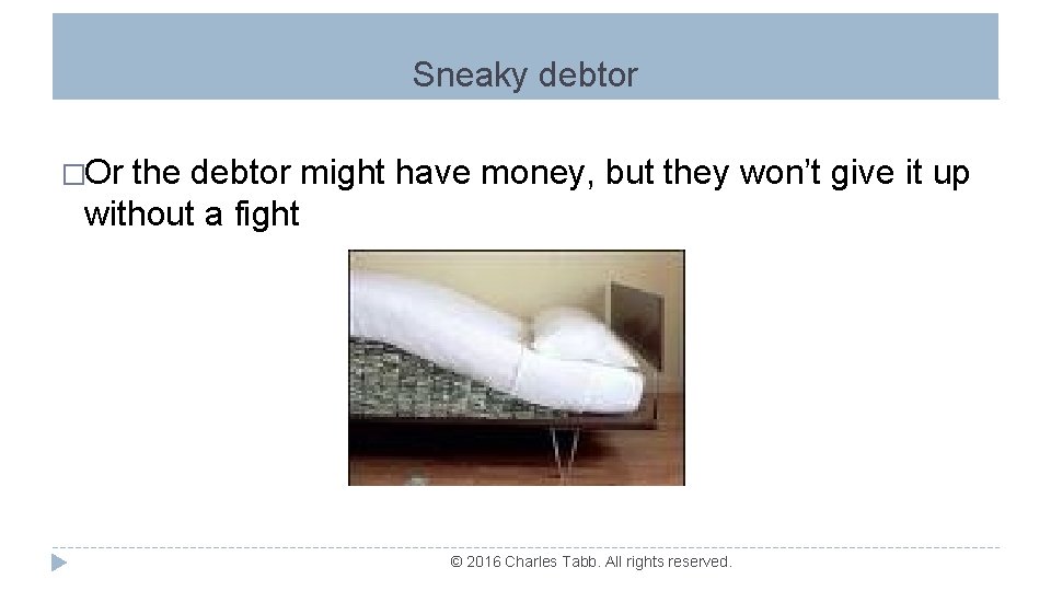 Sneaky debtor �Or the debtor might have money, but they won’t give it up