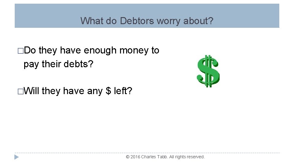 What do Debtors worry about? �Do they have enough money to pay their debts?
