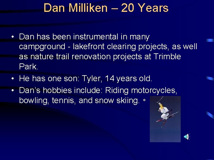 Dan Milliken – 20 Years • Dan has been instrumental in many campground -