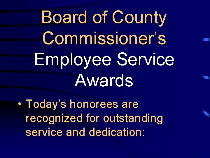Board of County Commissioner’s Employee Service Awards • Today’s honorees are recognized for outstanding