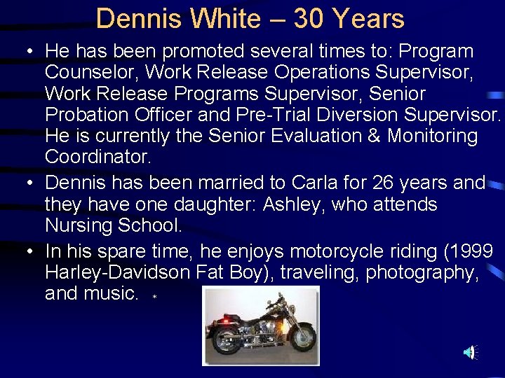 Dennis White – 30 Years • He has been promoted several times to: Program