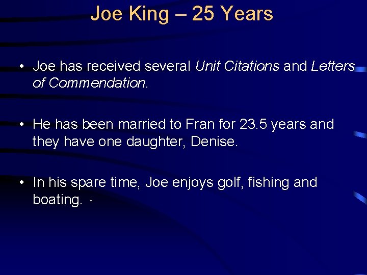 Joe King – 25 Years • Joe has received several Unit Citations and Letters