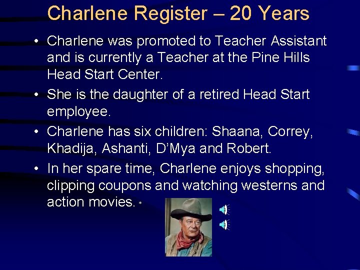 Charlene Register – 20 Years • Charlene was promoted to Teacher Assistant and is