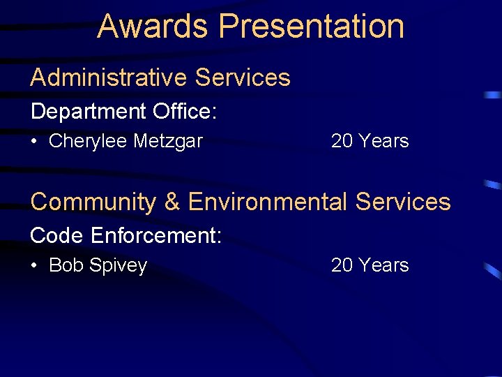 Awards Presentation Administrative Services Department Office: • Cherylee Metzgar 20 Years Community & Environmental