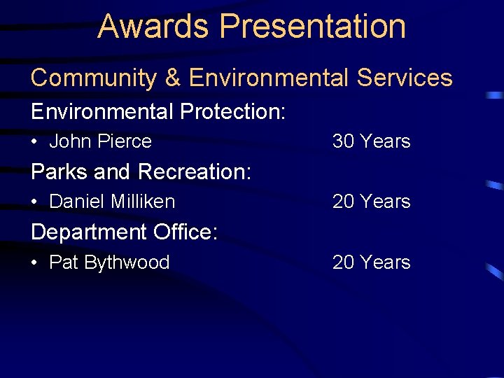 Awards Presentation Community & Environmental Services Environmental Protection: • John Pierce 30 Years Parks