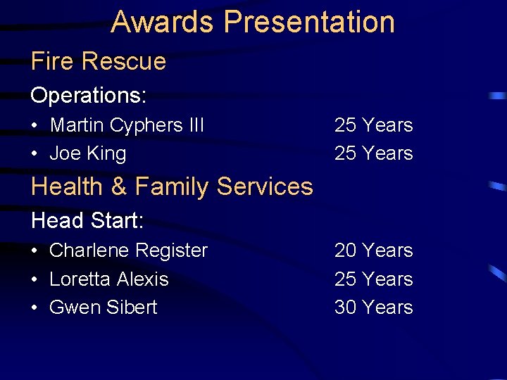 Awards Presentation Fire Rescue Operations: • Martin Cyphers III • Joe King 25 Years