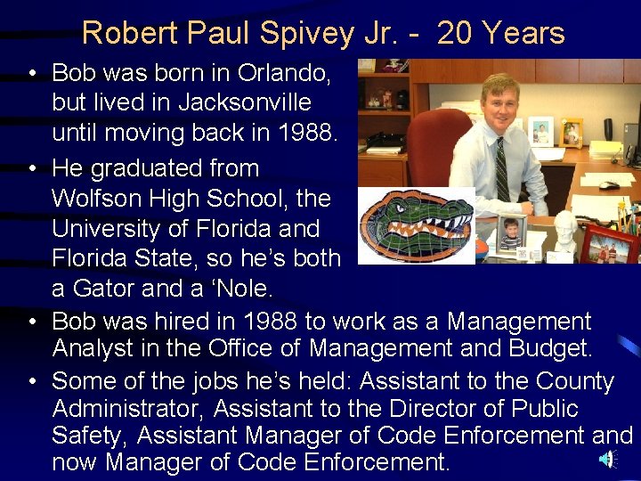 Robert Paul Spivey Jr. - 20 Years • Bob was born in Orlando, but