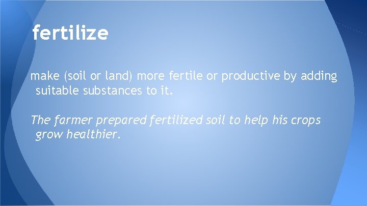 fertilize make (soil or land) more fertile or productive by adding suitable substances to