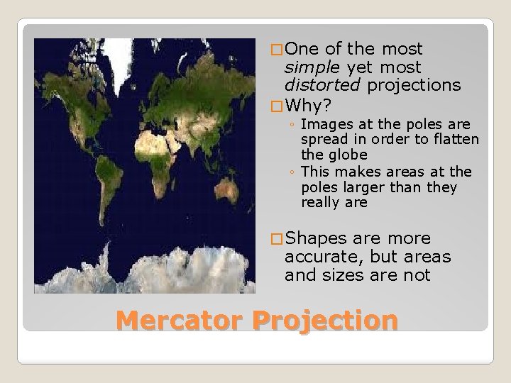 � One of the most simple yet most distorted projections � Why? ◦ Images