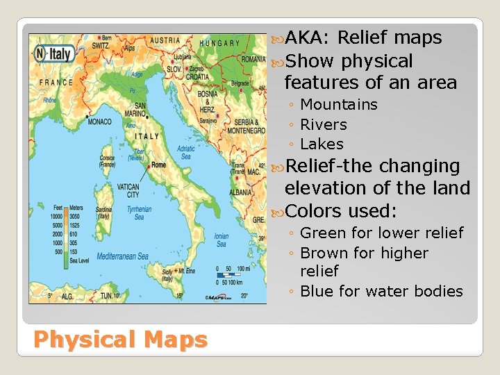  AKA: Relief maps Show physical features of an area ◦ Mountains ◦ Rivers