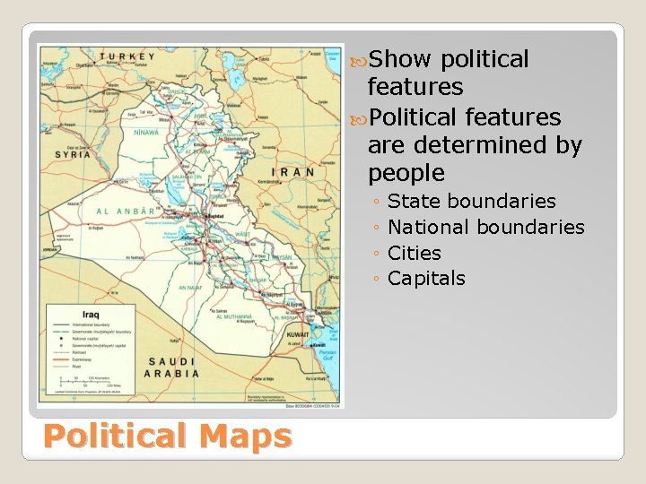  Show political features Political features are determined by people ◦ ◦ Political Maps