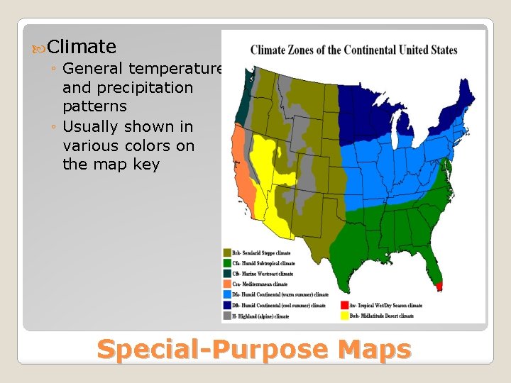  Climate ◦ General temperature and precipitation patterns ◦ Usually shown in various colors