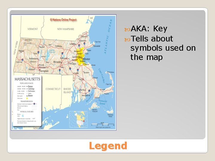  AKA: Key Tells about symbols used on the map Legend 