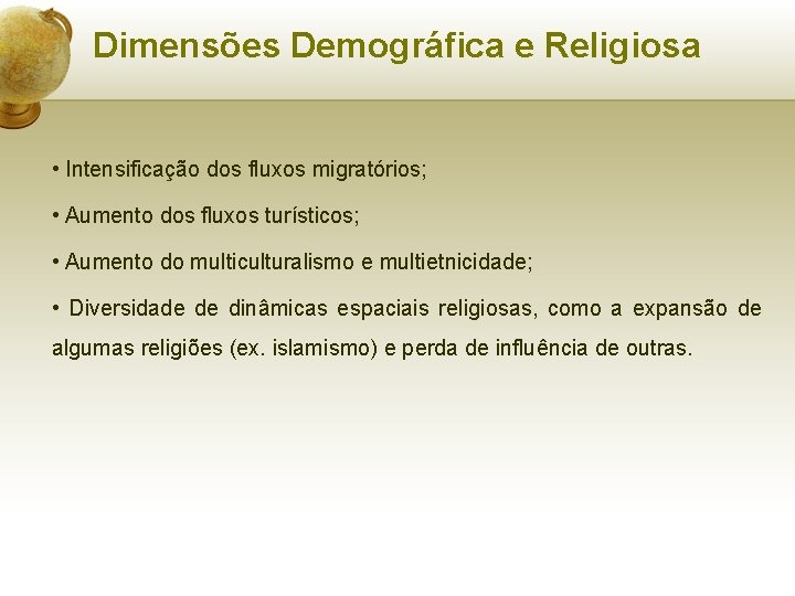 Dimensões Demográfica e Religiosa • Intensificação dos fluxos migratórios; • Aumento dos fluxos turísticos;