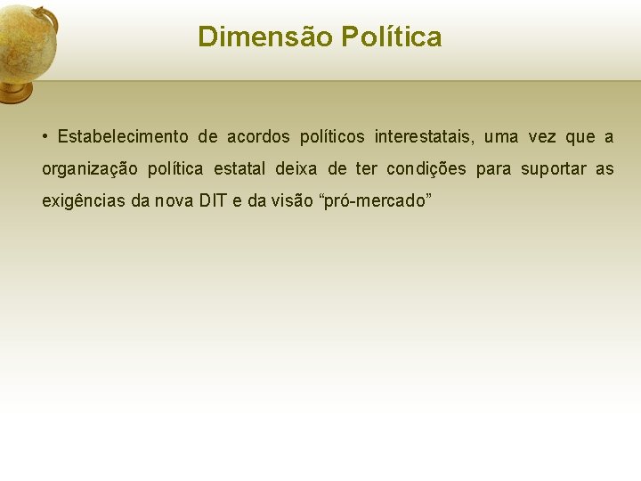 Dimensão Política • Estabelecimento de acordos políticos interestatais, uma vez que a organização política