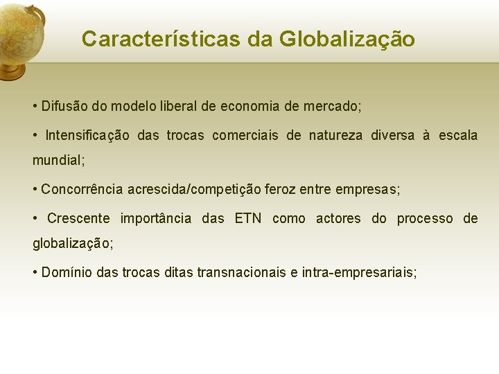 Características da Globalização • Difusão do modelo liberal de economia de mercado; • Intensificação