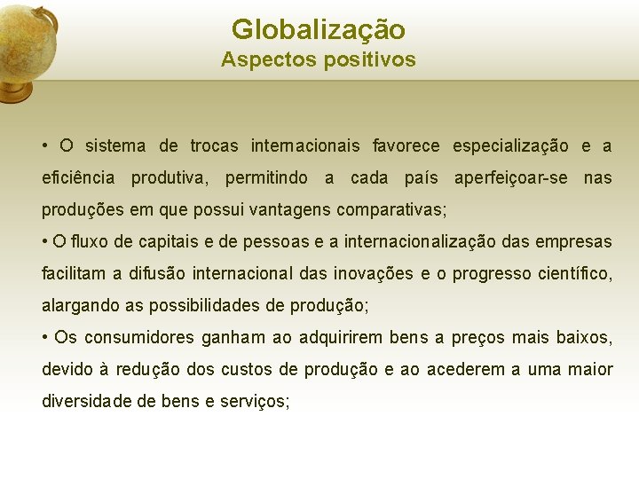 Globalização Aspectos positivos • O sistema de trocas internacionais favorece especialização e a eficiência