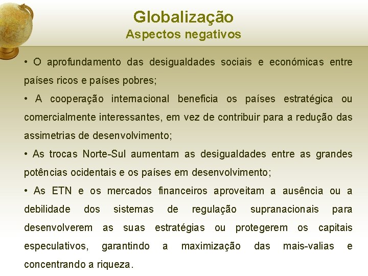 Globalização Aspectos negativos • O aprofundamento das desigualdades sociais e económicas entre países ricos