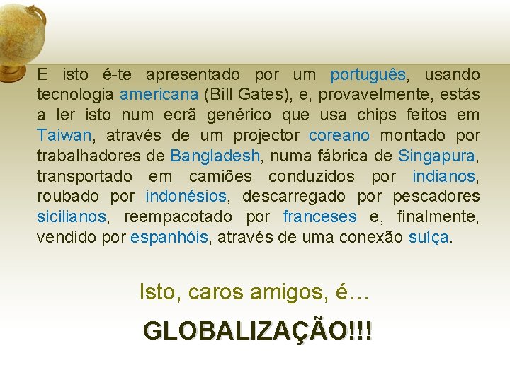 E isto é-te apresentado por um português, usando tecnologia americana (Bill Gates), e, provavelmente,