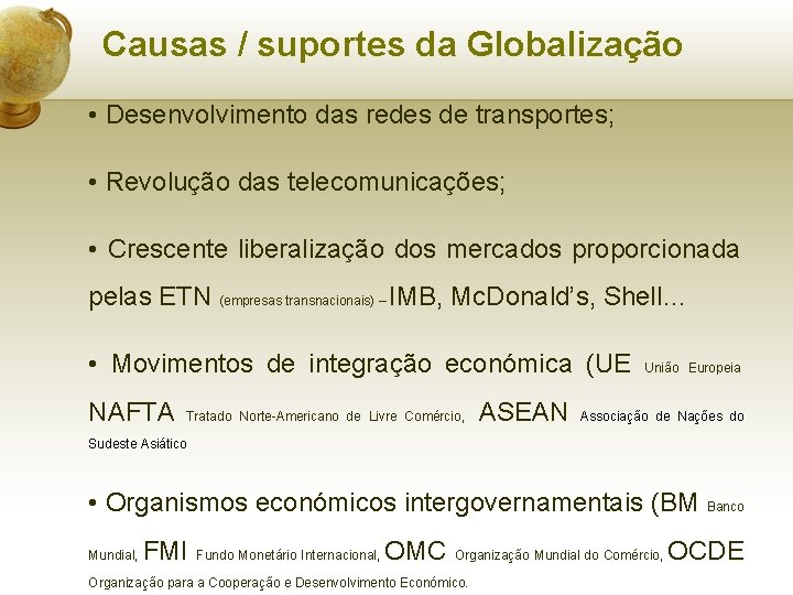 Causas / suportes da Globalização • Desenvolvimento das redes de transportes; • Revolução das