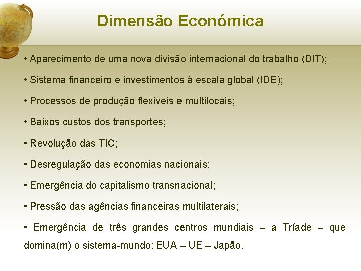 Dimensão Económica • Aparecimento de uma nova divisão internacional do trabalho (DIT); • Sistema