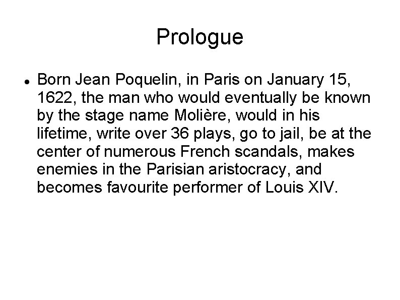 Prologue Born Jean Poquelin, in Paris on January 15, 1622, the man who would