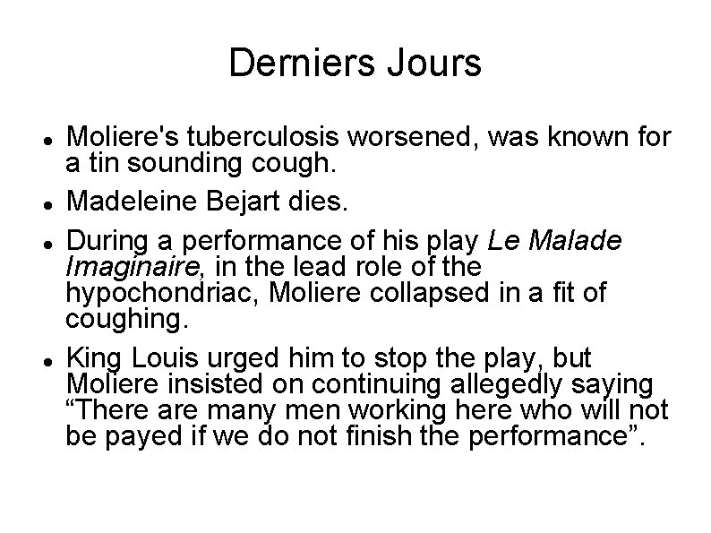 Derniers Jours Moliere's tuberculosis worsened, was known for a tin sounding cough. Madeleine Bejart