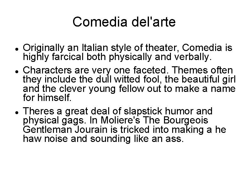 Comedia del'arte Originally an Italian style of theater, Comedia is highly farcical both physically