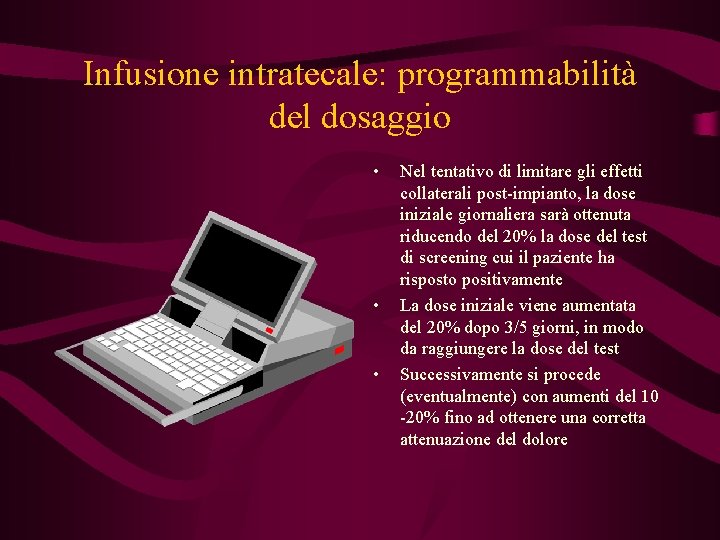 Infusione intratecale: programmabilità del dosaggio • • • Nel tentativo di limitare gli effetti