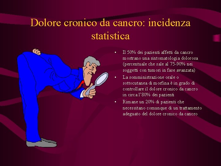 Dolore cronico da cancro: incidenza statistica • • • Il 50% dei pazienti affetti