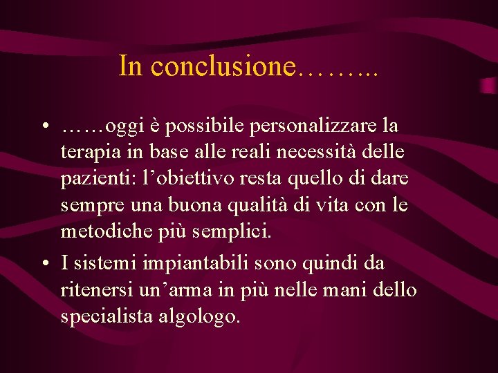 In conclusione……. . . • ……oggi è possibile personalizzare la terapia in base alle