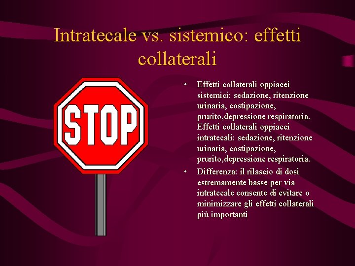 Intratecale vs. sistemico: effetti collaterali • • Effetti collaterali oppiacei sistemici: sedazione, ritenzione urinaria,