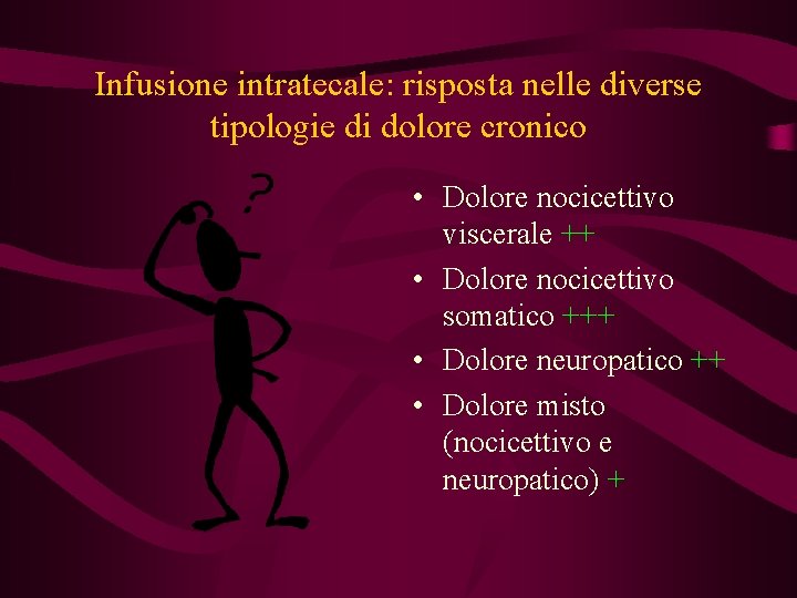 Infusione intratecale: risposta nelle diverse tipologie di dolore cronico • Dolore nocicettivo viscerale ++