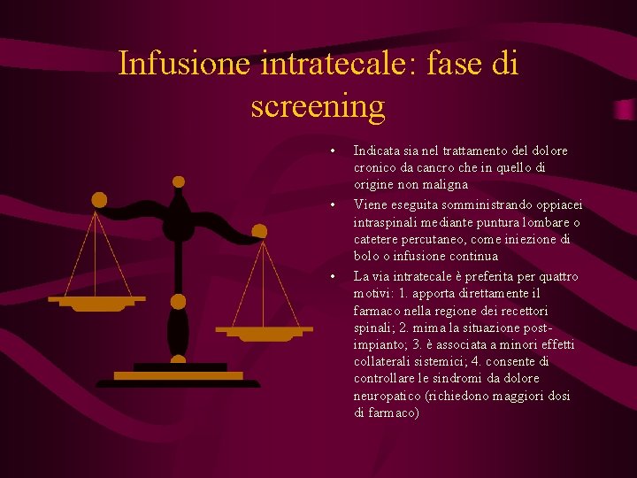 Infusione intratecale: fase di screening • • • Indicata sia nel trattamento del dolore